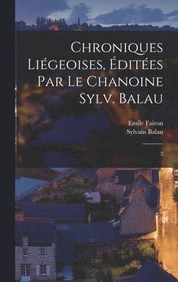 bokomslag Chroniques ligeoises, dites par le chanoine Sylv. Balau