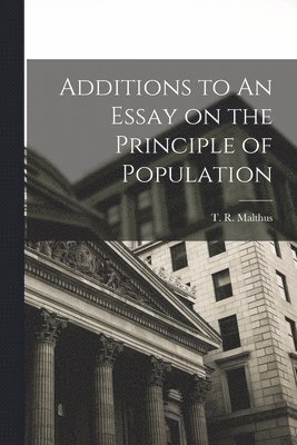 Additions to An Essay on the Principle of Population 1