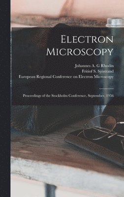 Johannes A G Rhodin, Fritiof S 1912- Sjöstrand, Johannes A. G. Rhodin, Fritiof S. 1912- Sjöstrand, Johannes A. G Rhodin, Fritiof S. Sjöstrand, European Regional Conference on Elect - Electron Microscopy; Proceedings of the Stockholm Conference, September, 1956, Inbunden