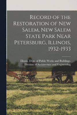 Record of the Restoration of New Salem, New Salem State Park Near Petersburg, Illinois, 1932-1933 1