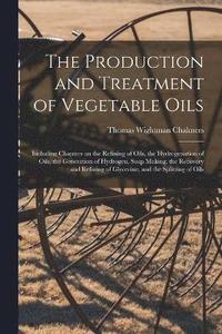 bokomslag The Production and Treatment of Vegetable Oils