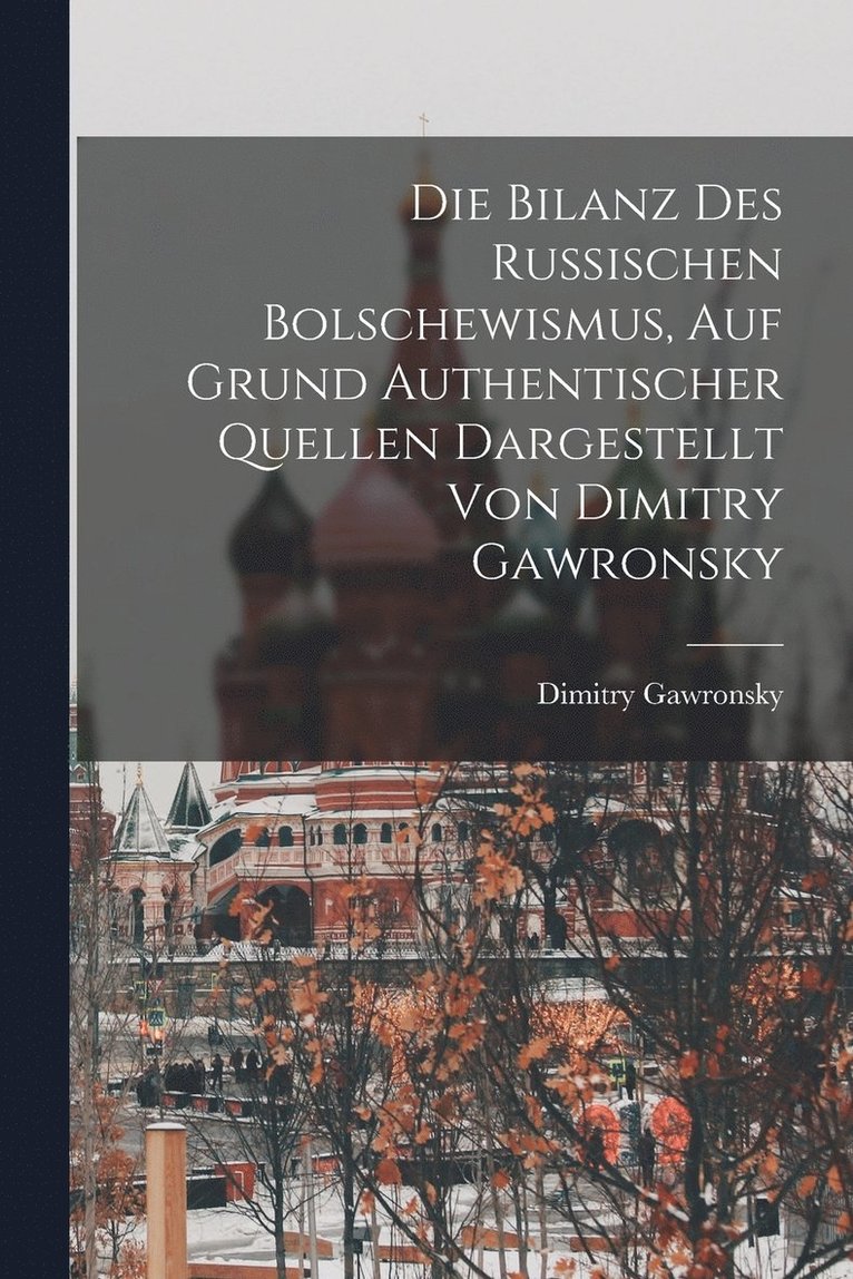 Die Bilanz Des Russischen Bolschewismus, Auf Grund Authentischer Quellen Dargestellt Von Dimitry Gawronsky 1