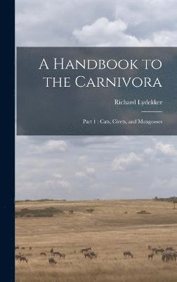 A Handbook to the Carnivora 1