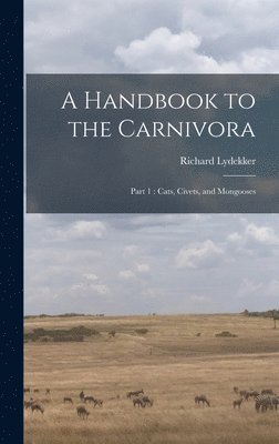 Richard Lydekker - Handbook to the Carnivora, Inbunden
