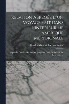 Charles-Marie De La Condamine - Relation abrégée d'un voyage fait dans l'intérieur de l'Amérique Méridionale, Häftad