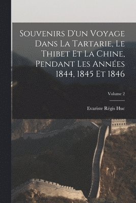 Evariste Régis Huc - Souvenirs d'un voyage dans la Tartarie, le Thibet et la Chine, pendant les années 1844, 1845 et 1846; Volume 2, Häftad