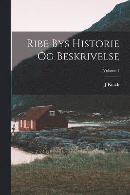 Ribe bys historie og beskrivelse; Volume 1 1