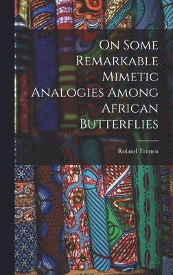 On Some Remarkable Mimetic Analogies Among African Butterflies 1