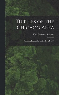 Karl Patterson Schmidt - Turtles of the Chicago Area, Inbunden