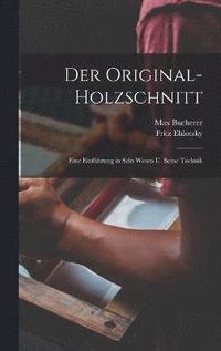 bokomslag Der original-holzschnitt; eine einfhrung in sein wesen u. seine technik