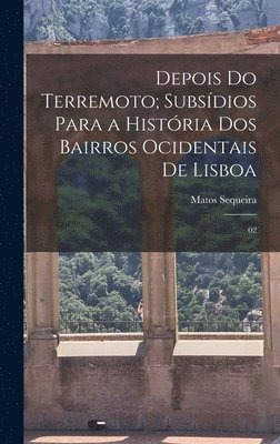 Depois do terremoto; subsdios para a histria dos bairros ocidentais de Lisboa 1