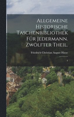 bokomslag Allgemeine historische Taschenbibliothek fr Jedermann. Zwlfter Theil.