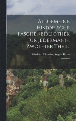 bokomslag Allgemeine historische Taschenbibliothek für Jedermann. Zwölfter Theil.