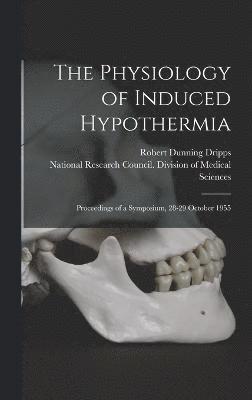 The Physiology of Induced Hypothermia; Proceedings of a Symposium, 28-29 October 1955 1
