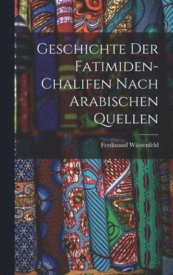 bokomslag Geschichte der Fatimiden-Chalifen nach Arabischen Quellen