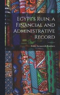 bokomslag Egypt's Ruin, a Financial and Administrative Record