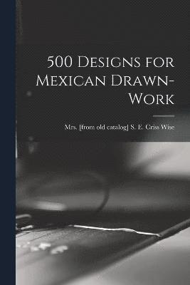 500 Designs for Mexican Drawn-work 1