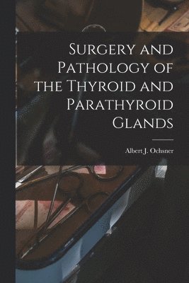 bokomslag Surgery and Pathology of the Thyroid and Parathyroid Glands