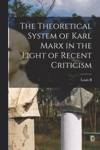 bokomslag The Theoretical System of Karl Marx in the Light of Recent Criticism