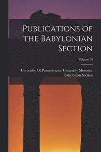 bokomslag Publications of the Babylonian Section; Volume 10