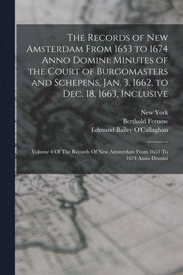 The Records of New Amsterdam From 1653 to 1674 Anno Domini 1