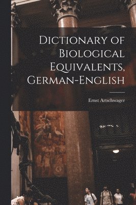 bokomslag Dictionary of Biological Equivalents, German-English