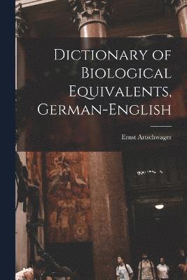 Dictionary of Biological Equivalents, German-English 1