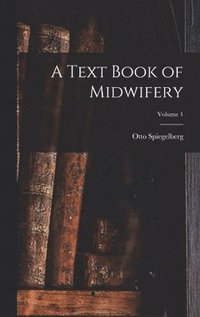 bokomslag A Text Book of Midwifery; Volume 1