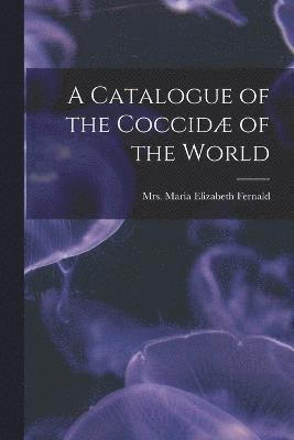 Maria Elizabeth Fernald - Catalogue of the Coccidæ of the World, Häftad