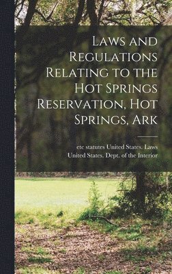 Laws and Regulations Relating to the Hot Springs Reservation, Hot Springs, Ark, Inbunden