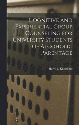 bokomslag Cognitive and Experiential Group Counseling for University Students of Alcoholic Parentage