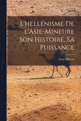 bokomslag L'hellnisme de l'Asie-Mineure son histoire, sa puissance