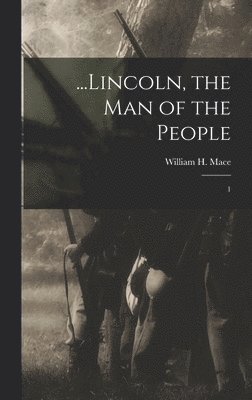 ...Lincoln, the man of the People 1