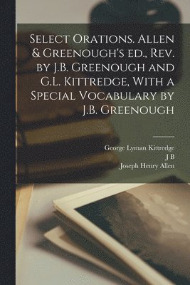 Marcus Tullius Cicero, Joseph Henry Allen, George Lyman Kittredge - Select Orations. Allen & Greenough's ed., rev. by J.B. Greenough and G.L. Kittredge, With a Special Vocabulary by J.B. Greenough, Häftad