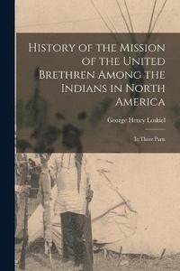 bokomslag History of the Mission of the United Brethren Among the Indians in North America