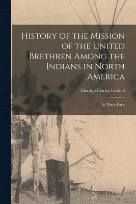 bokomslag History of the Mission of the United Brethren Among the Indians in North America