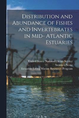 Distribution and Abundance of Fishes and Invertebrates in Mid- Atlantic Estuaries 1