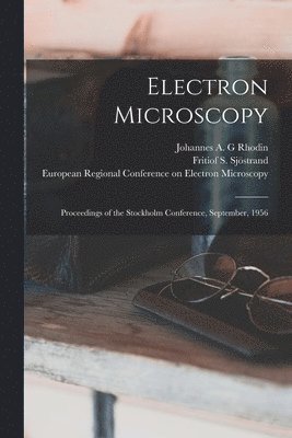 Johannes A G Rhodin, Fritiof S 1912- Sjöstrand, Johannes A. G. Rhodin, Fritiof S. 1912- Sjöstrand, Johannes A. G Rhodin, Fritiof S. Sjöstrand, European Regional Conference on Elect - Electron Microscopy; Proceedings of the Stockholm Conference, September, 1956, Häftad
