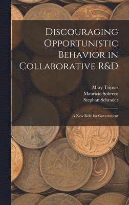 Mary Tripsas, Stephan Schrader, Maurizio Sobrero - Discouraging Opportunistic Behavior in Collaborative R&D, Inbunden