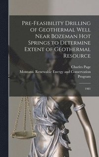 bokomslag Pre-feasibility Drilling of Geothermal Well Near Bozeman Hot Springs to Determine Extent of Geothermal Resource