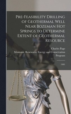 Charles Page, Montana Renewable Energy and Program, Montana Renewable... Energy and Program - Pre-feasibility Drilling of Geothermal Well Near Bozeman Hot Springs to Determine Extent of Geothermal Resource, Inbunden