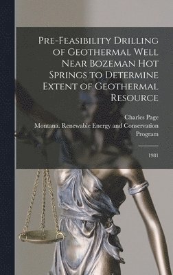 Pre-feasibility Drilling of Geothermal Well Near Bozeman Hot Springs to Determine Extent of Geothermal Resource 1