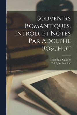 Souvenirs romantiques. Introd. et notes par Adolphe Boschot 1