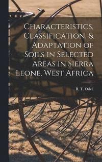 bokomslag Characteristics, Classification, & Adaptation of Soils in Selected Areas in Sierra Leone, West Africa