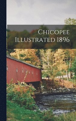 Chicopee Illustrated 1896 1