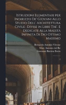 Istruzioni elementari per indirizzo de' giovani allo studio dell' architettura civile 1