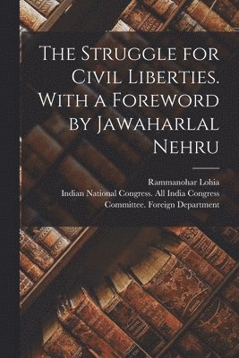 The Struggle for Civil Liberties. With a Foreword by Jawaharlal Nehru 1