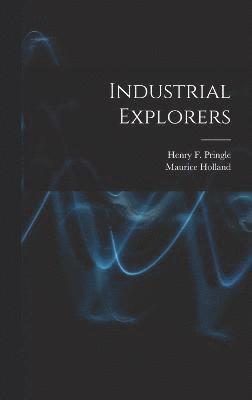 Maurice Holland, Henry F 1897-1958 Pringle, Henry F. 1897-1958 Pringle, Henry F Pringle - Industrial Explorers, Inbunden