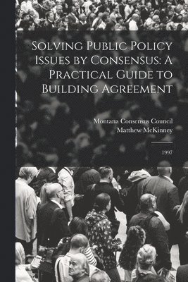 Solving Public Policy Issues by Consensus 1