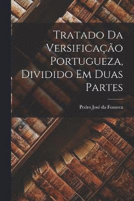 bokomslag Tratado da versificao portugueza, dividido em duas partes